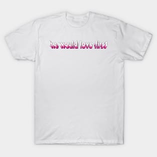 he would love first x hwlf T-Shirt